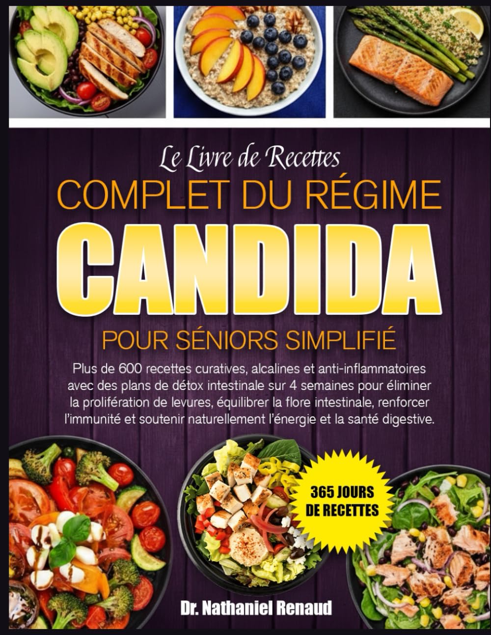 LE LIVRE DE RECETTES COMPLET DU RÉGIME CANDIDA POUR SÉNIORS SIMPLIFIÉ: Plus de 600 recettes curatives, alcalines et anti-inflammatoires avec des plans ... 4 semaines pour éliminer la prolifération de
