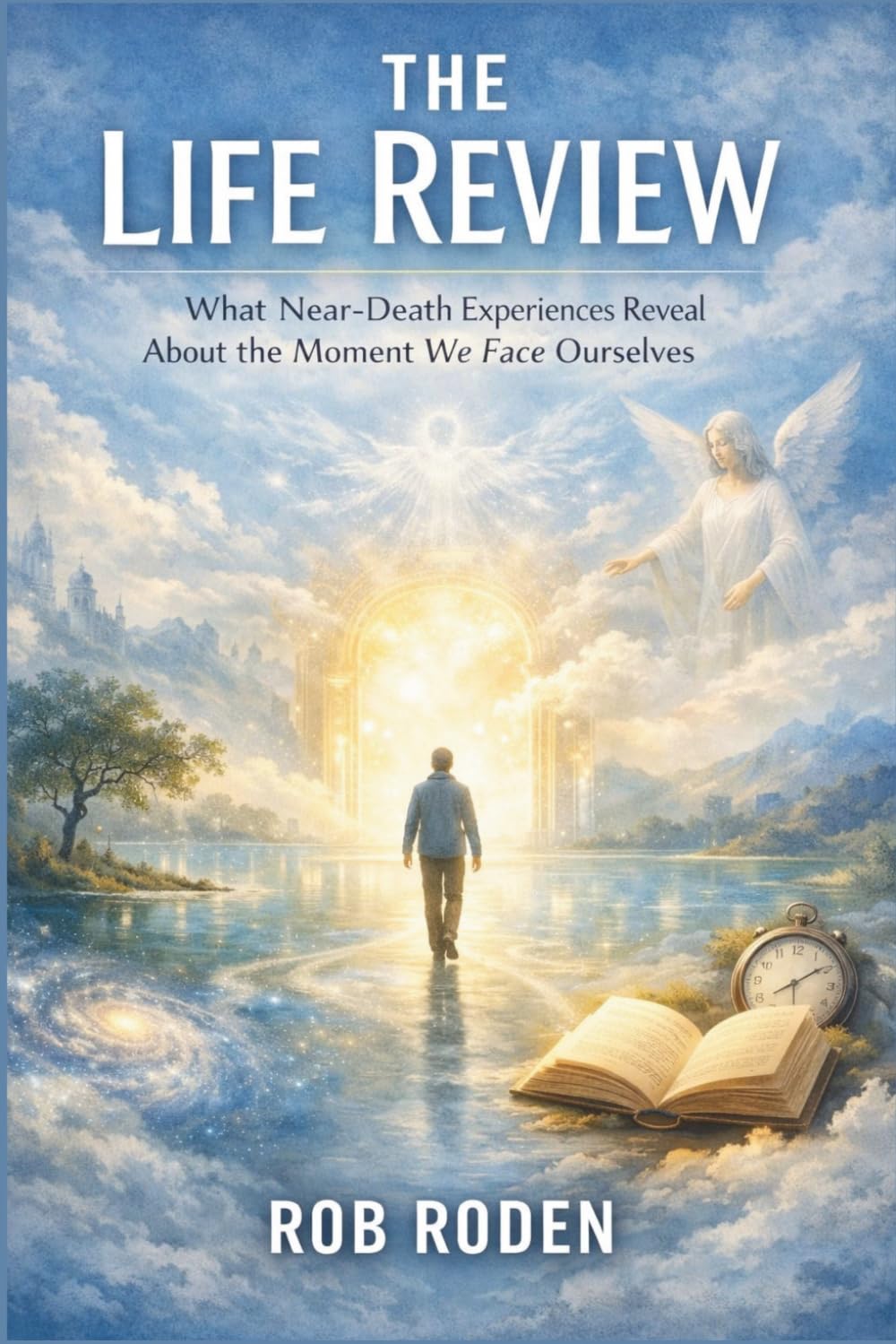 The Life Review: What Near-Death Experiences Reveal About the Moment We Face Ourselves: 1 (Afterlife Field Briefings)