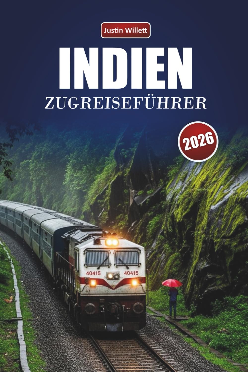 INDIEN ZUGREISEFÜHRER 2026: Entdecken Sie landschaftlich reizvolle Routen, regionale Karten, kulturelle Haltepunkte und praktische Bahntipps in ganz Südasien