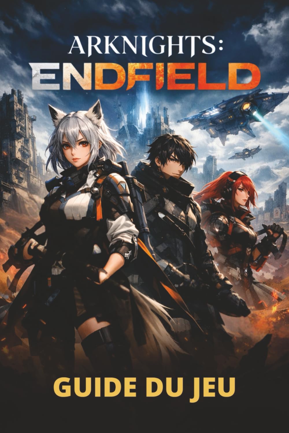 ARKNIGHTS: ENDFIELD GUIDE DU JEU: Des mécaniques de base aux stratégies avancées, en passant par le contenu caché et la progression efficace