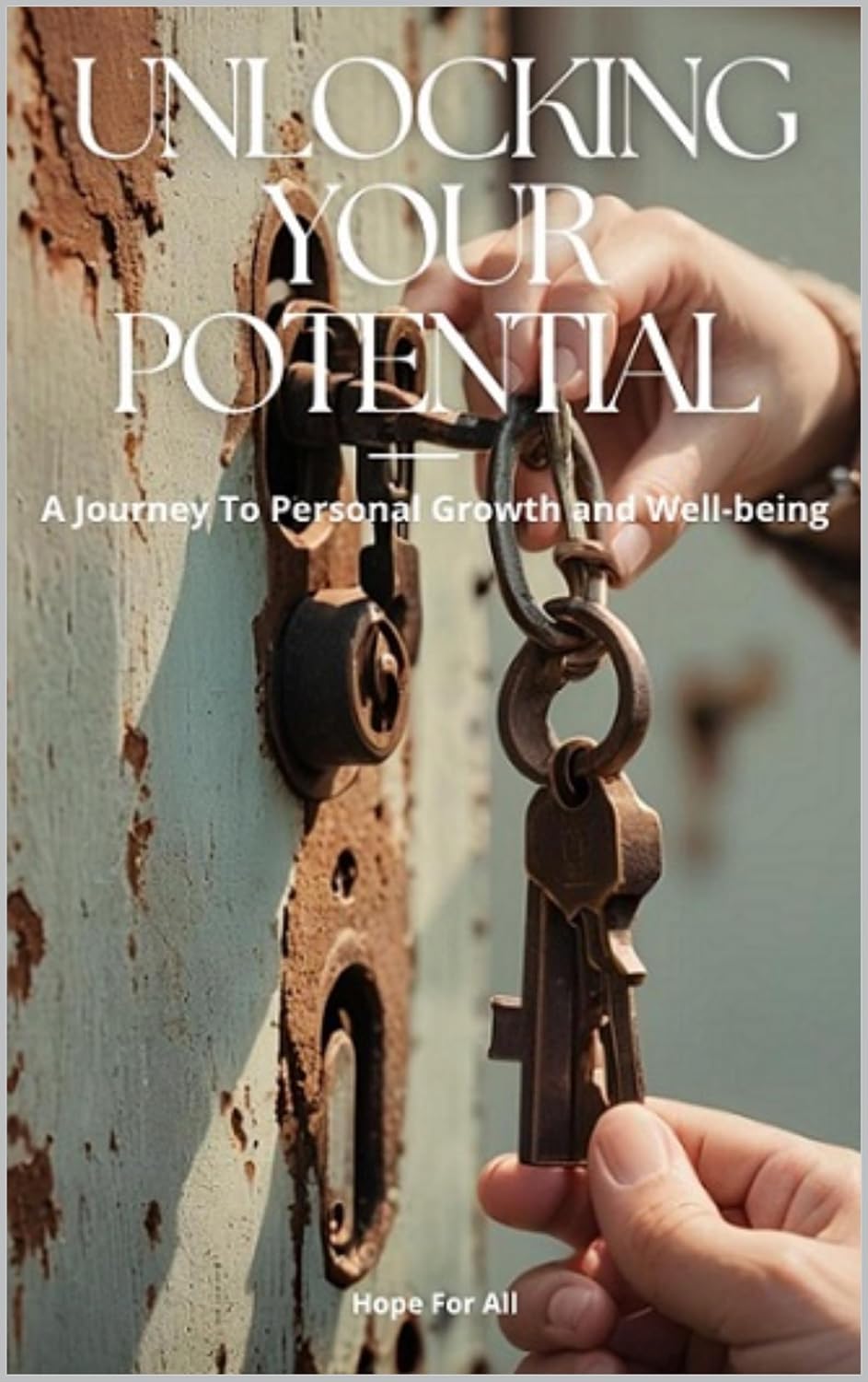 UNLOCKING YOUR POTENTIAL: A Journey To Personal Growth and Well-being