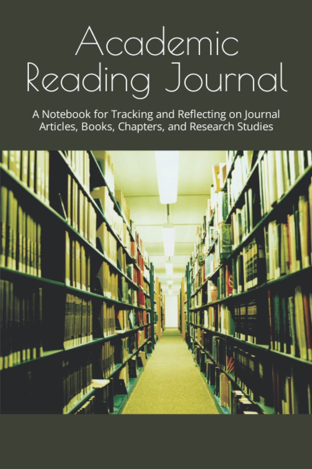 Academic Reading Journal: A Notebook for Tracking and Reflecting on Journal Articles, Books, Chapters, and Research Studies
