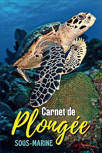 Carnet de Plongée Sous-Marine: Journal à remplir, 100 plongées en français, idéal voyages plongées loisir, exploration formation certification ANMP FFESSM CMAS PADI SSI NAUI