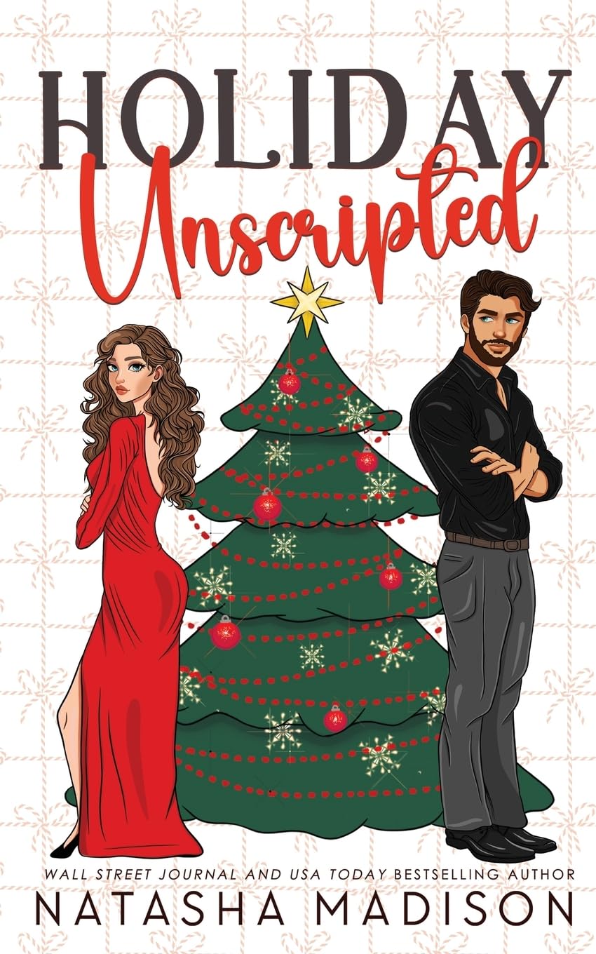 Holiday Unscripted An enemies to lovers, second chance, forced proximity, holiday romance. (Deluxe Edition)