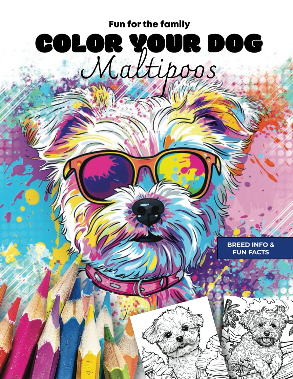 Color you dog, Maltipoos: Coloring book for the entire family ages 4 and up offering Maltipoos to colour and fun info and facts about the breed (dog breeds coloring book)