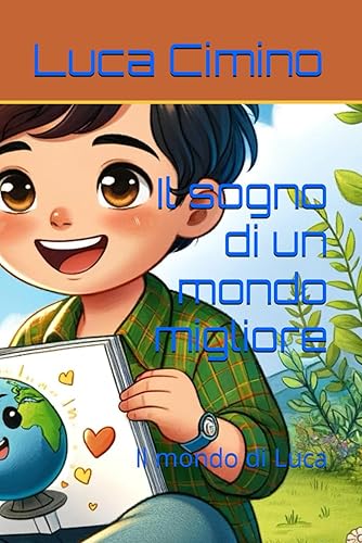 Il sogno di un mondo migliore: Il mondo di Luca