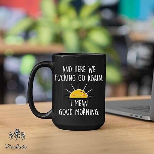 Miniatura 5 de Taza de café de 15 onzas con texto en inglés "And Here We Fucking Go Again I Mean Good Morning - Divertidos regalos de humor para adultos, mujeres,