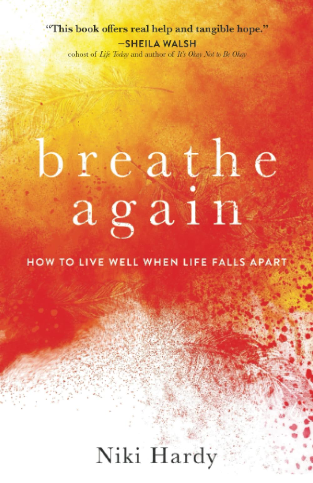 Breathe Again: How to Live Well When Life Falls Apart-Hardy