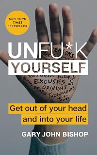 Unfu*k Yourself by Gary John Bishop: Bestseller Self-Help Book to Crush Self-Doubt & Build Relentless Resilience