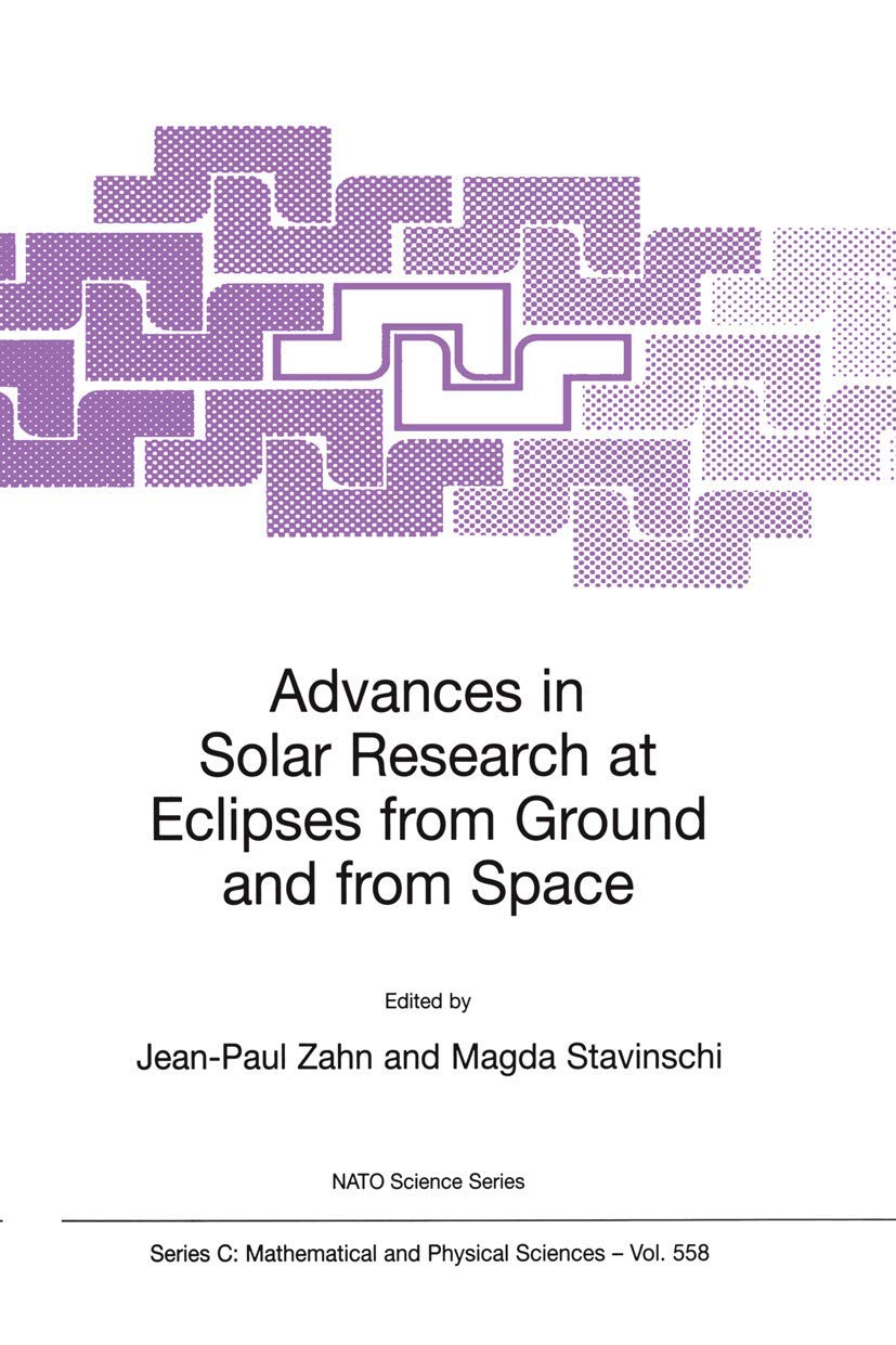 Advances in Solar Research at Eclipses from Ground and from Space: Proceedings of the NATO Advanced Study Institute on Advances in Solar Research at ... August, 1999: 558 (NATO Science Series C) Paperback – Import, 31 October 2000