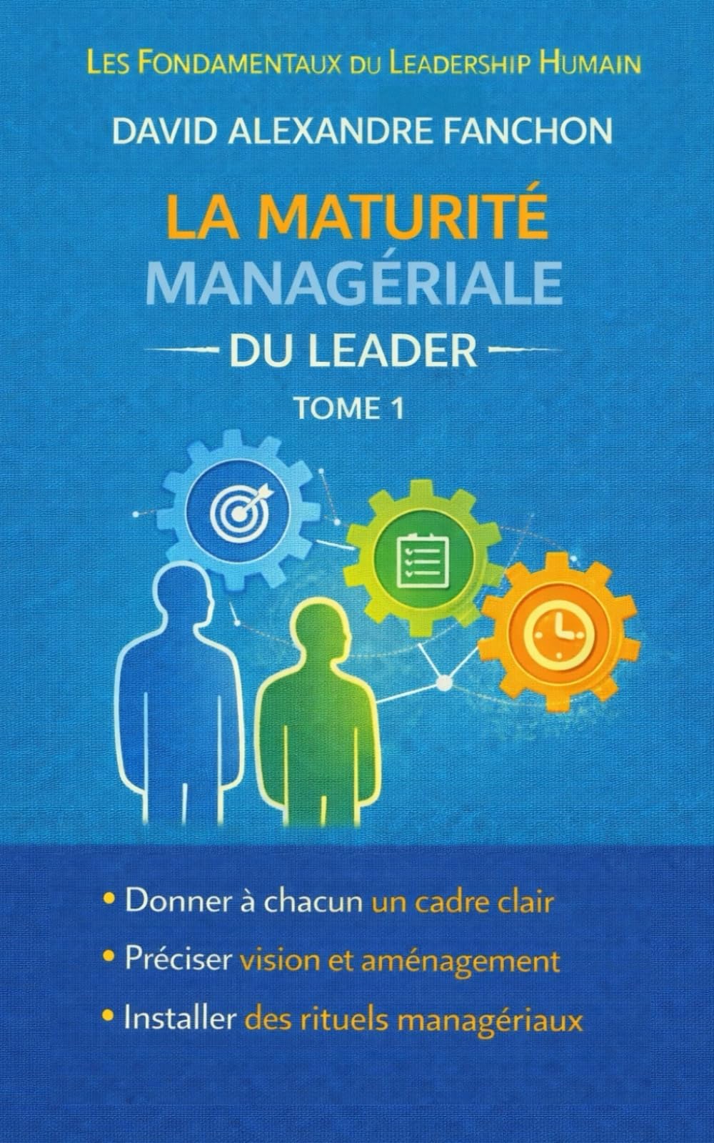 Les 10 principes de maturité managériale (Collection : Les Fondamentaux du Leadership Humain)