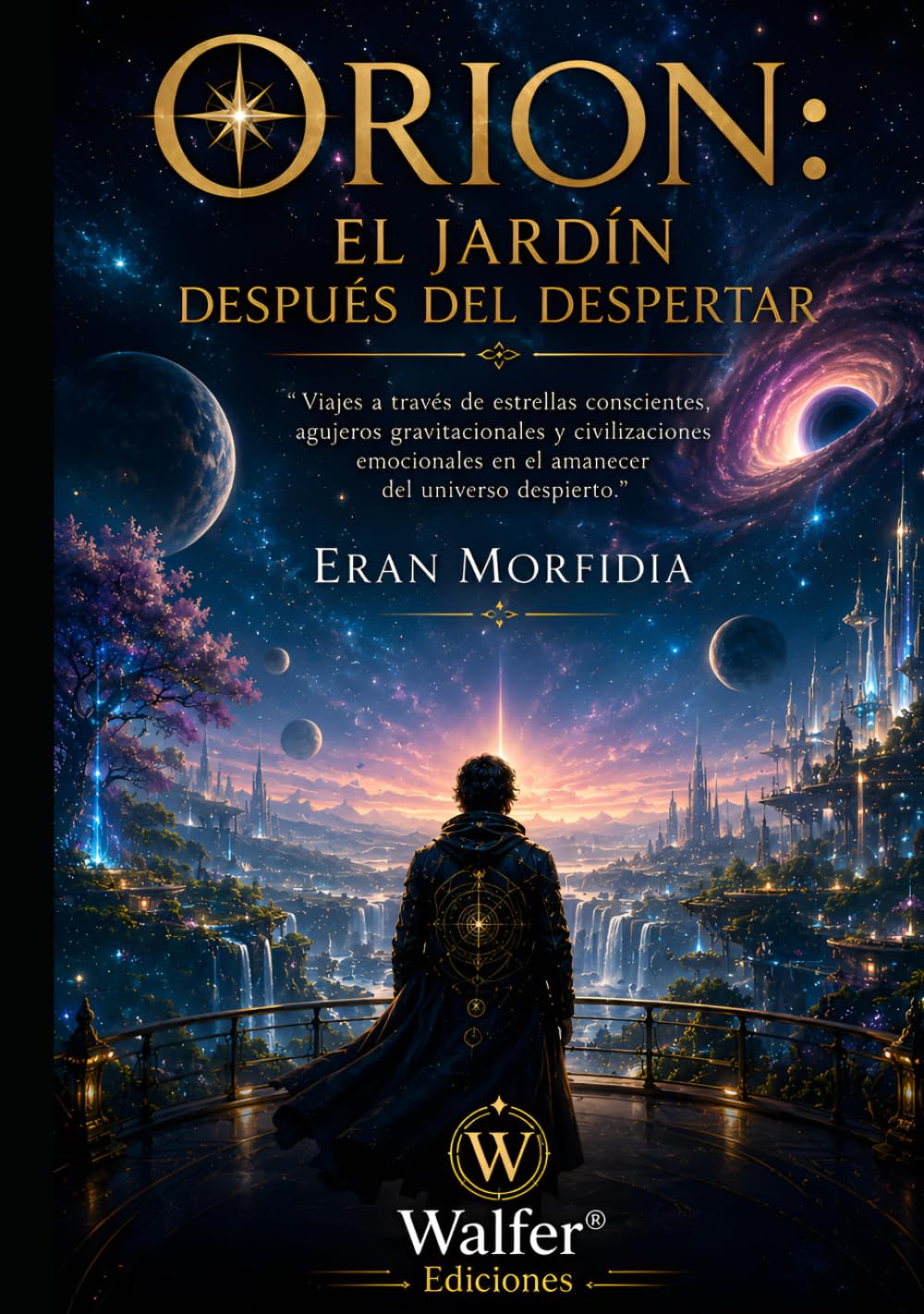 ORION: El Jardín Después del Despertar: Viajes a través de estrellas conscientes, agujeros gravitacionales y civilizaciones emocionales en el amanecer del universo despierto (Crónicas de Orion)