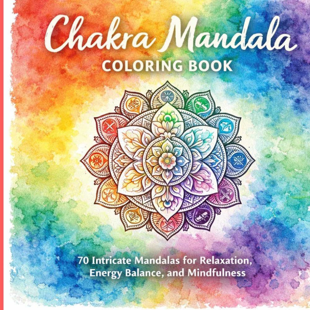 Chakra Mandala Coloring Book: 70 Intricate Mandalas for Relaxation, Energy Balance, and Mindfulness (Healing Energy Mandala Coloring Book Series)