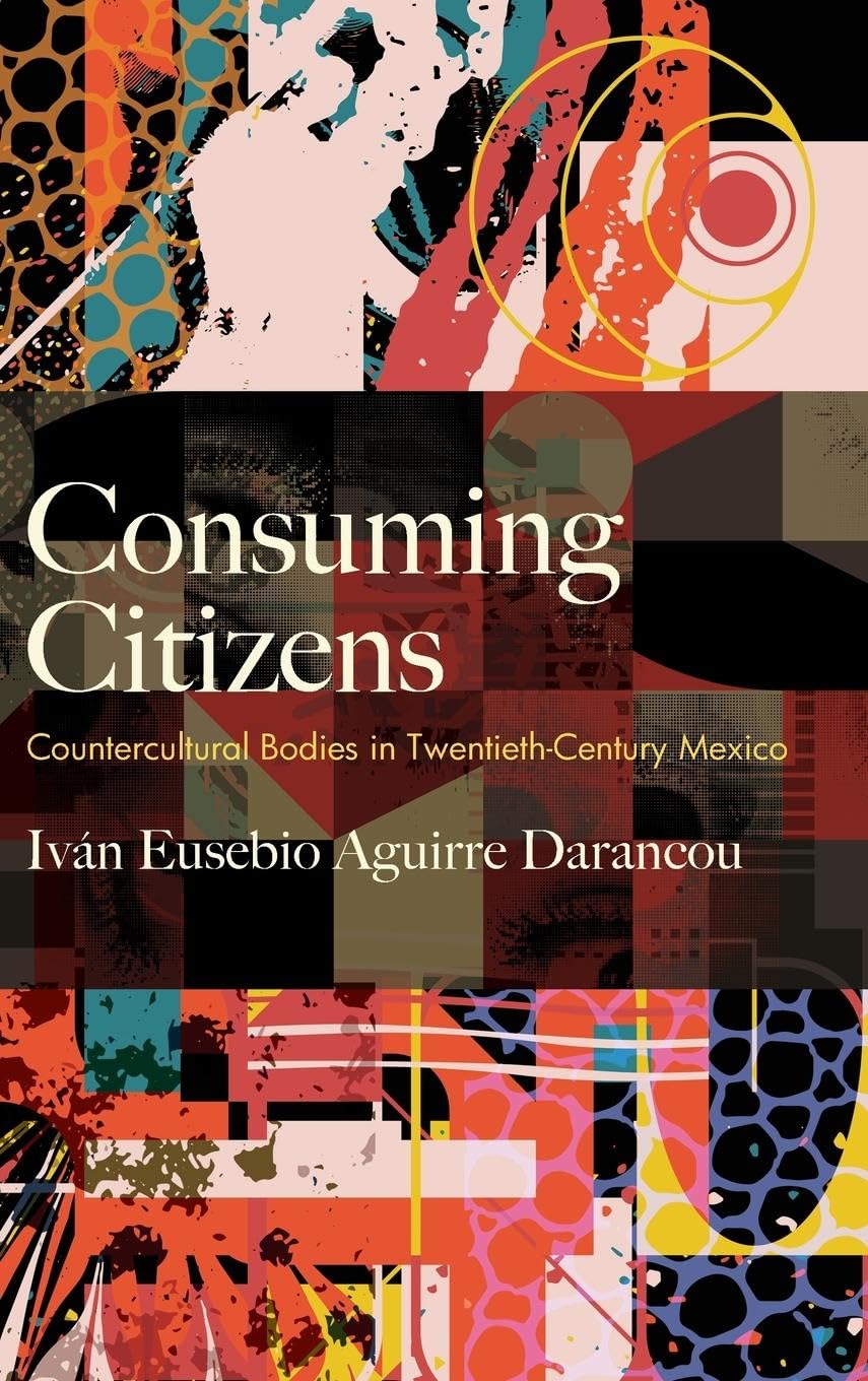 Consuming Citizens: Countercultural Bodies in Twentieth-Century Mexico (Genders in the Global South)      Hardcover – May 1, 2025