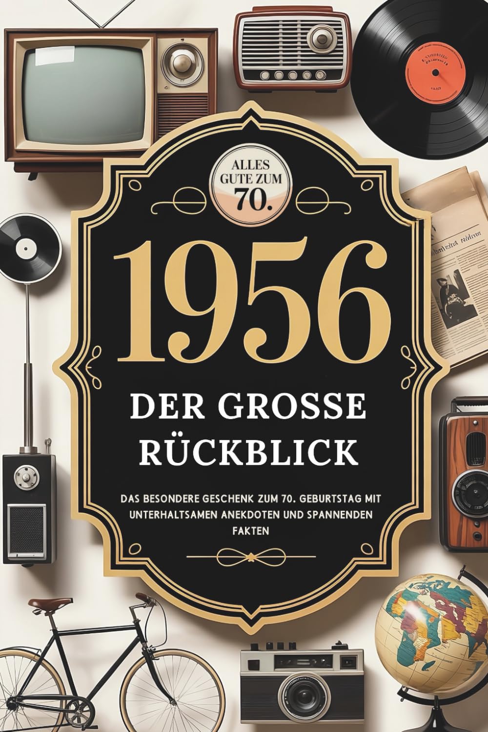 1956 – Der große Rückblick: Das besondere Geschenk zum 70. Geburtstag mit unterhaltsamen Anekdoten und spannenden Fakten