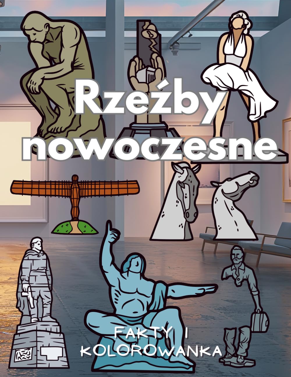 Rzeźby nowoczesne : fakty i kolorowanka: Książka z aktywnościami dla dzieci w wieku od 4 do 16 lat