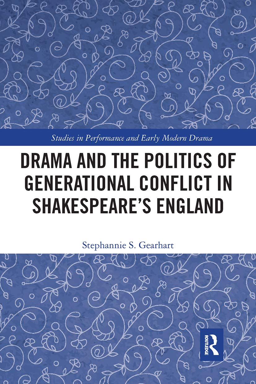 Drama and the Politics of Generational Conflict in Shakespeare's England (Studies in Performance and Early Modern Drama)      1st Edition