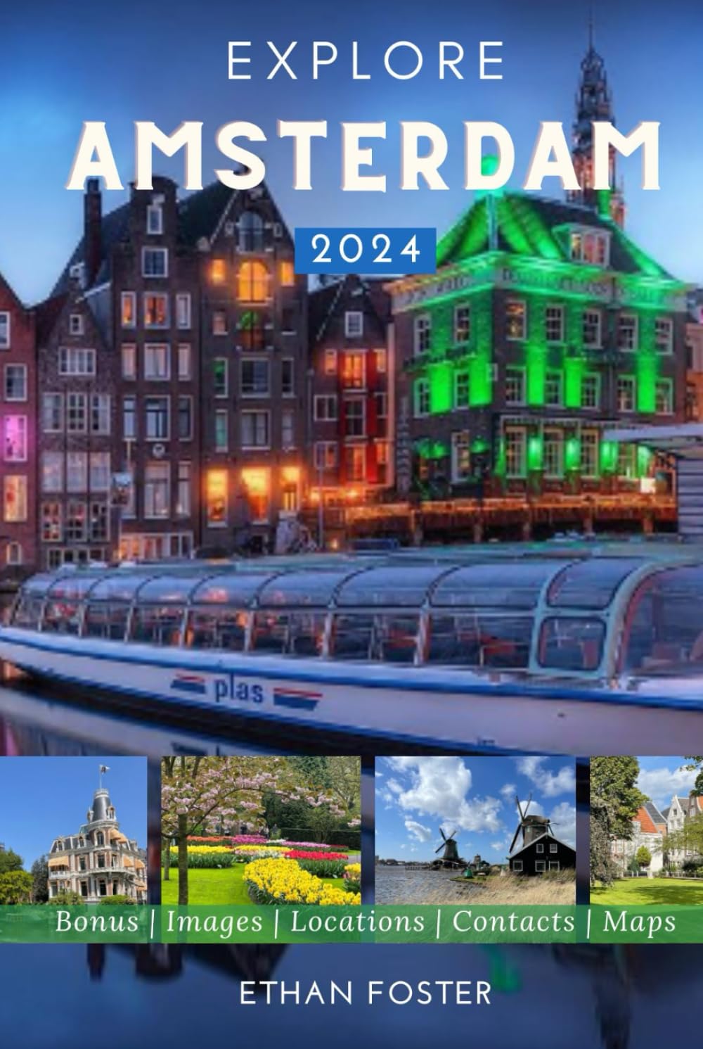 Explore Amsterdam 2024: Your Complete Pocket Guide with Insider Tips for an Unforgettable Trip, Canal Cruises, Perfect Itinerary, and More on a Budget (Complete Enchanting EUROPE Travel Guides)