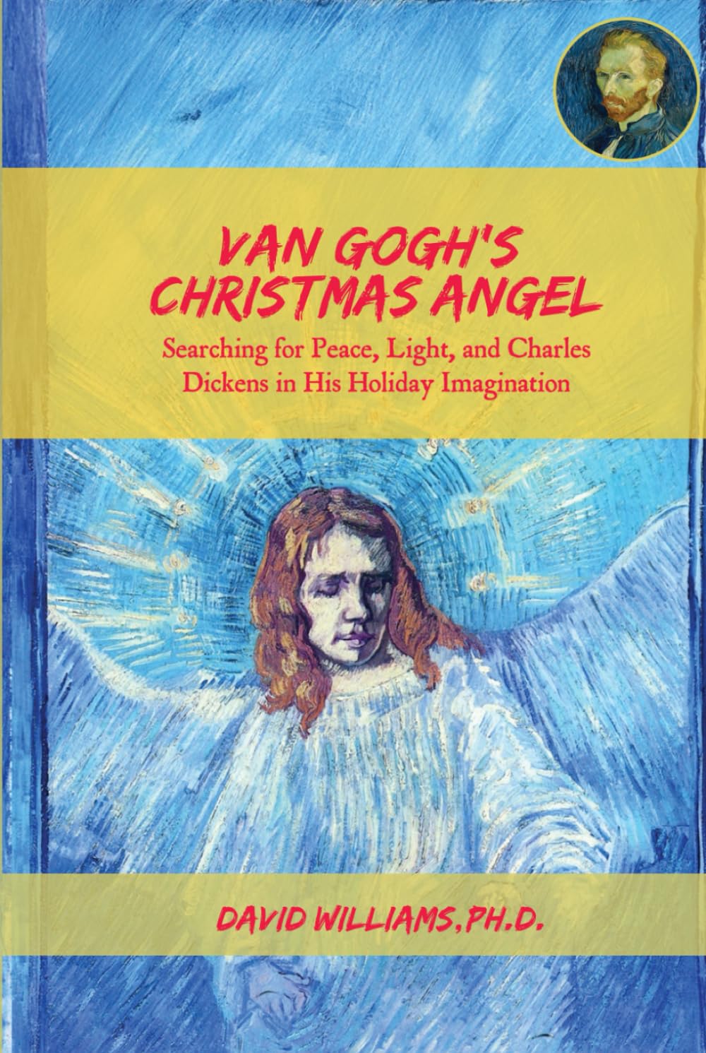 Van Gogh's Christmas Angel: Searching for Peace, Light, and Charles Dickens in His Holiday Imagination