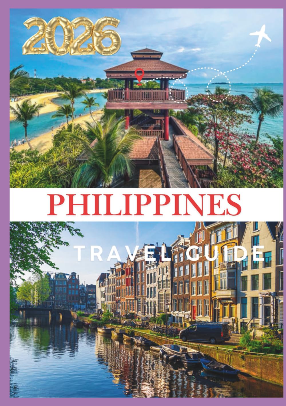 PHILIPPINES TRAVEL GUIDE 2026: Your Gateway to a Thousand Islands of Beauty and Culture.
