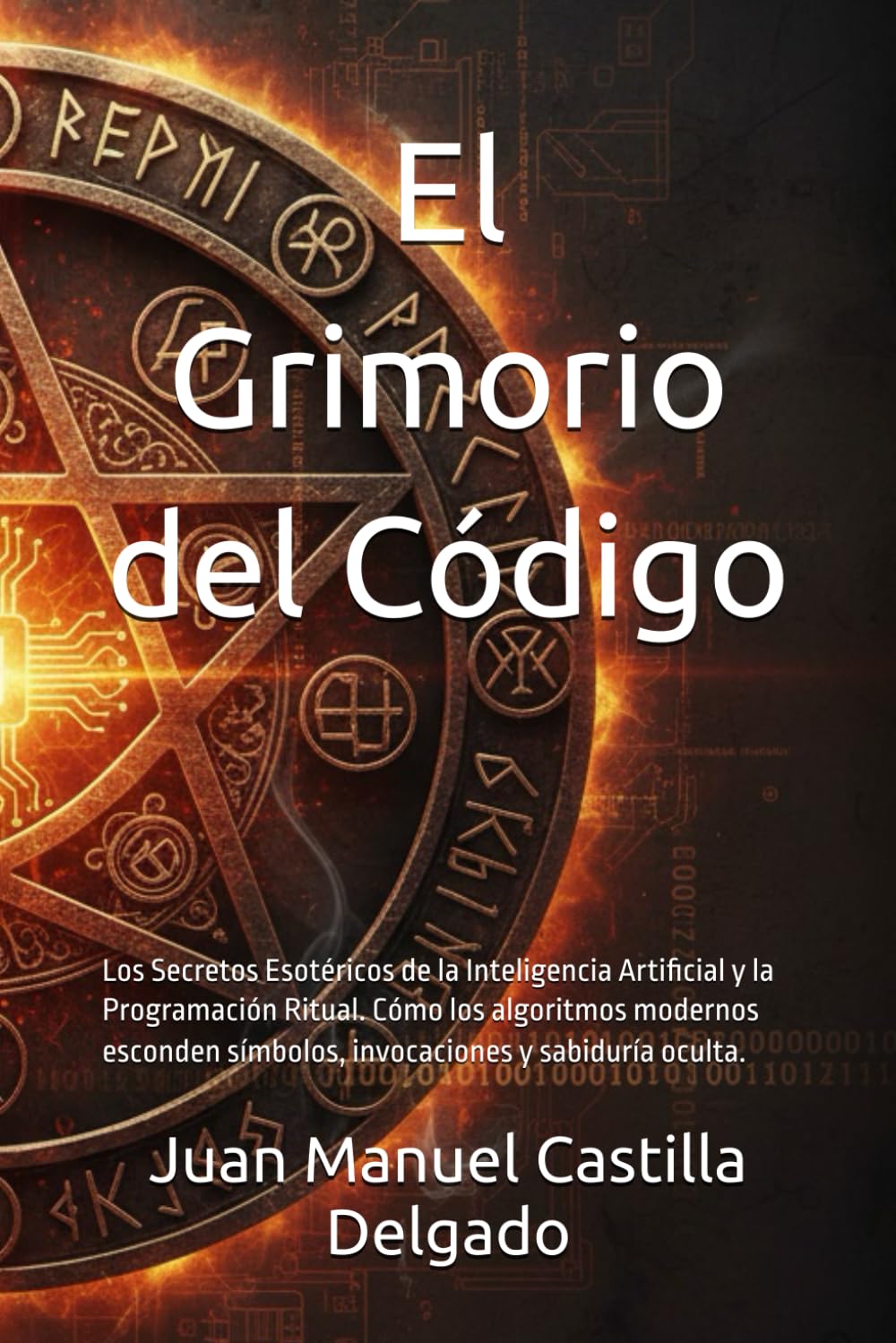El Grimorio del Código: Los Secretos Esotéricos de la Inteligencia Artificial y la Programación Ritual. Cómo los algoritmos modernos esconden símbolos, invocaciones y sabiduría oculta.