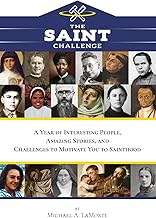 The Saint Challenge: A Year of Interesting People, Amazing Stories, and Challenges to Motivate You to Sainthood