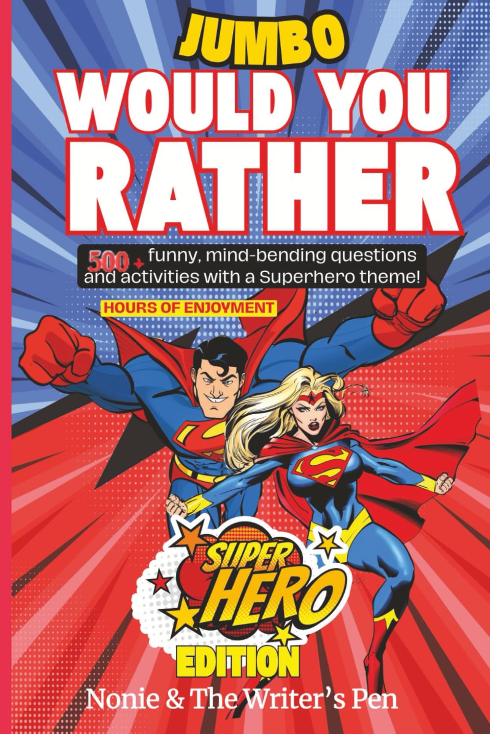 WOULD YOUR RATHER: 500 + funny & mind-bending questions and activities with a Superhero theme Hours of Enjoyment