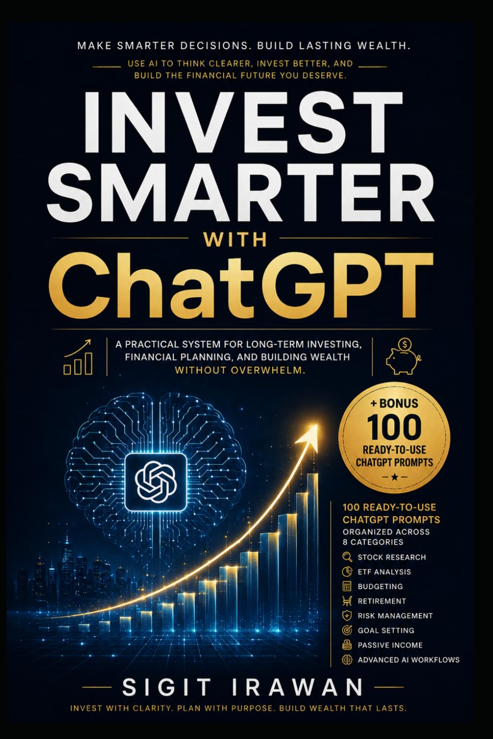 Invest Smarter With ChatGPT: Practical System for Long-Term Investing, Financial Planning, and Building Wealth Without Overwhelm