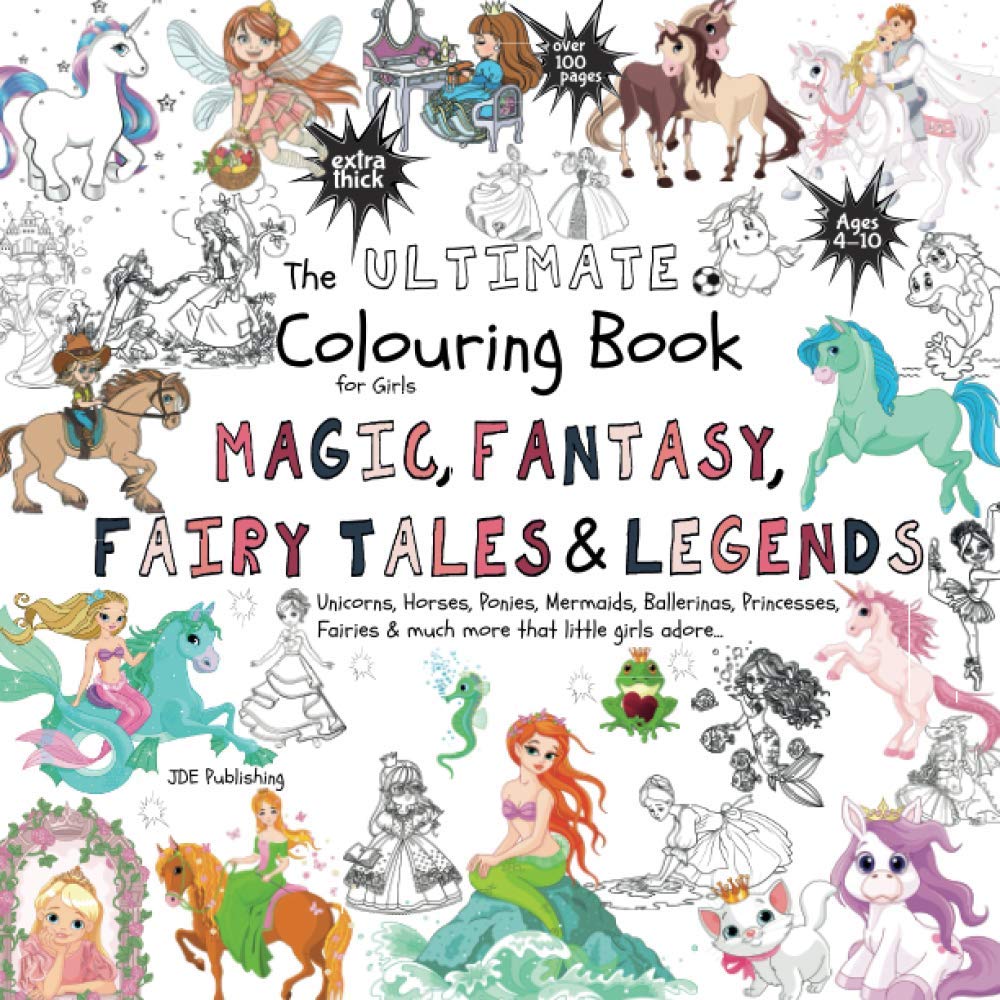 The Ultimate Colouring Book for Girls – Magic, Fantasy, Fairy Tales & Legends: Unicorn, Horse, Mermaid, Ballerina, Princess, Fairy, Pony for Children ... book +100 pages (The Ultimate Books Series)