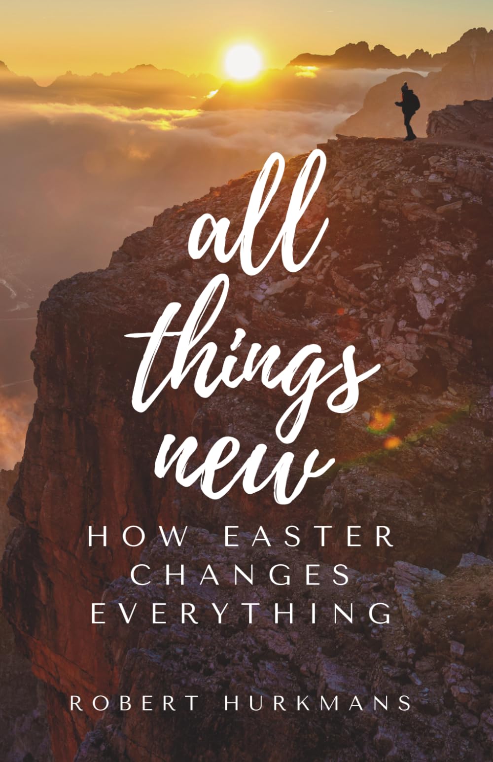 All Things New: How Easter Changes Everything