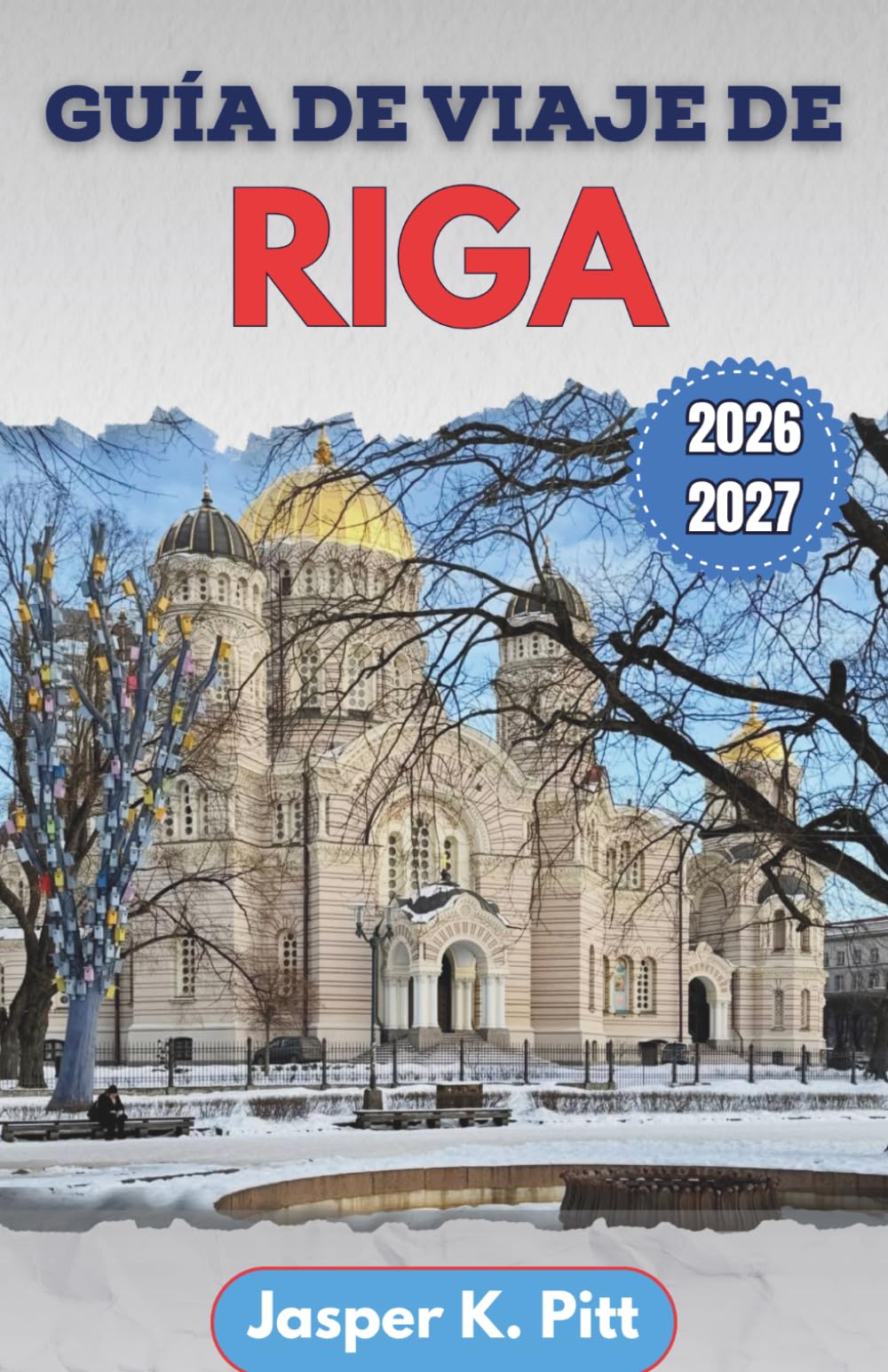 Guía de viaje de Riga 2026-2027: Planifica escapadas urbanas con rutas locales, festivales de temporada, comida asequible y consejos culturales para ... visitan la ciudad por primera vez o regresan