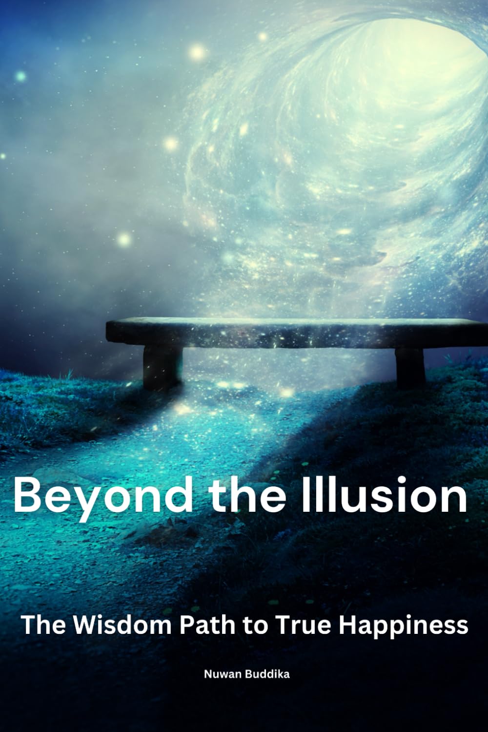 Beyond The Illusion: The Wisdom Path to True Happiness