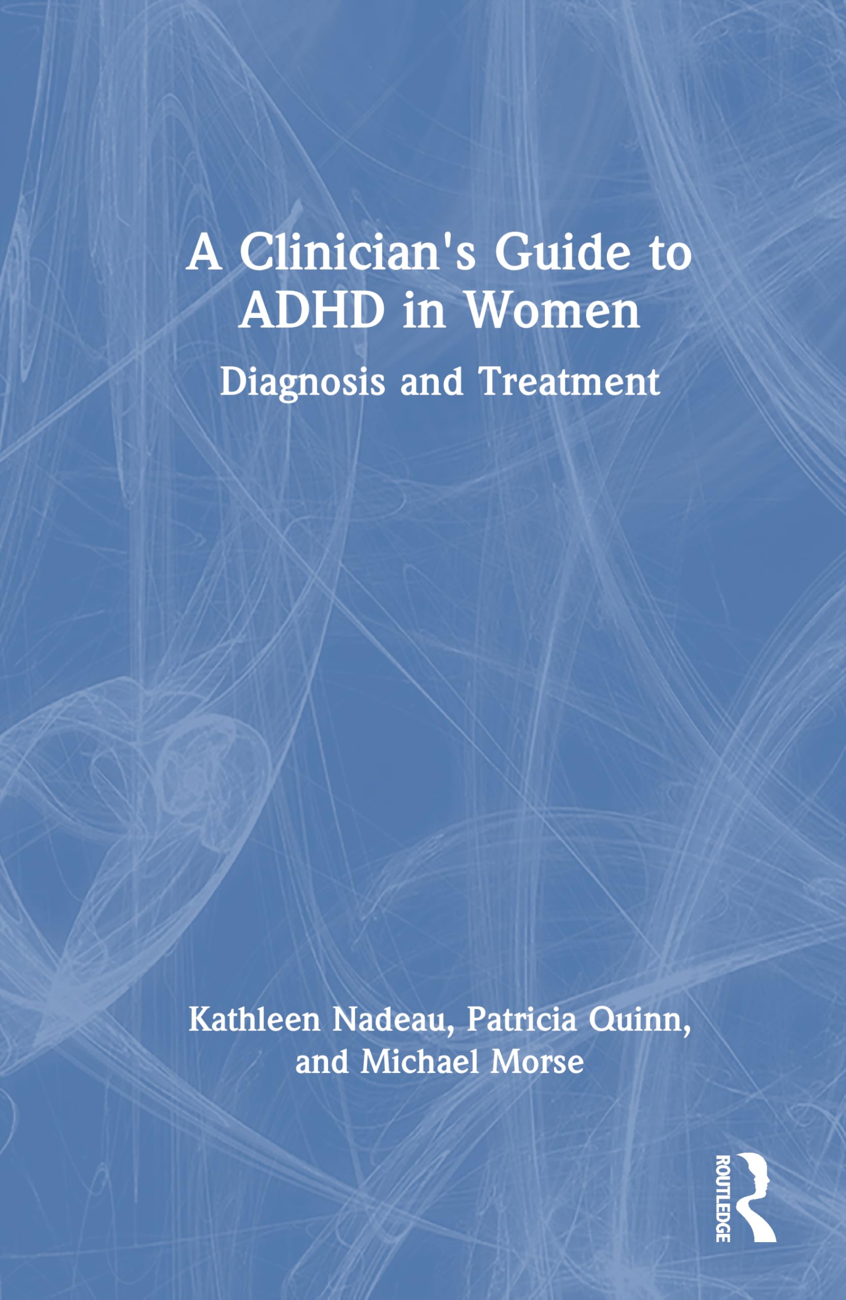 A Clinician's Guide to ADHD in Women: Diagnosis and Treatment