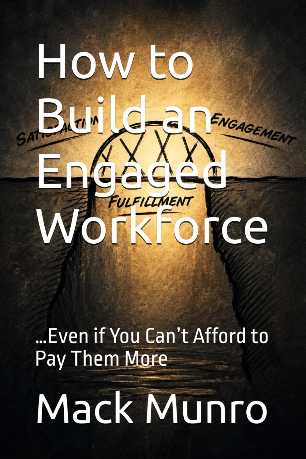 How to Build an Engaged Workforce: …Even if You Can’t Afford to Pay Them More