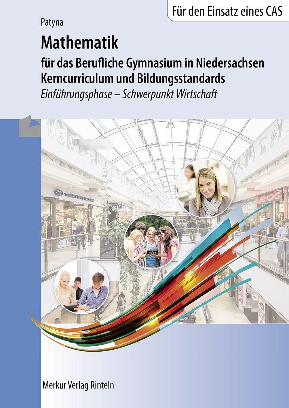 Mathematik für das Berufliche Gymnasium in Niedersachsen: Kerncurriculum und Bildungsstandards Einführungsphase - Schwerpunkt Wirtschaft