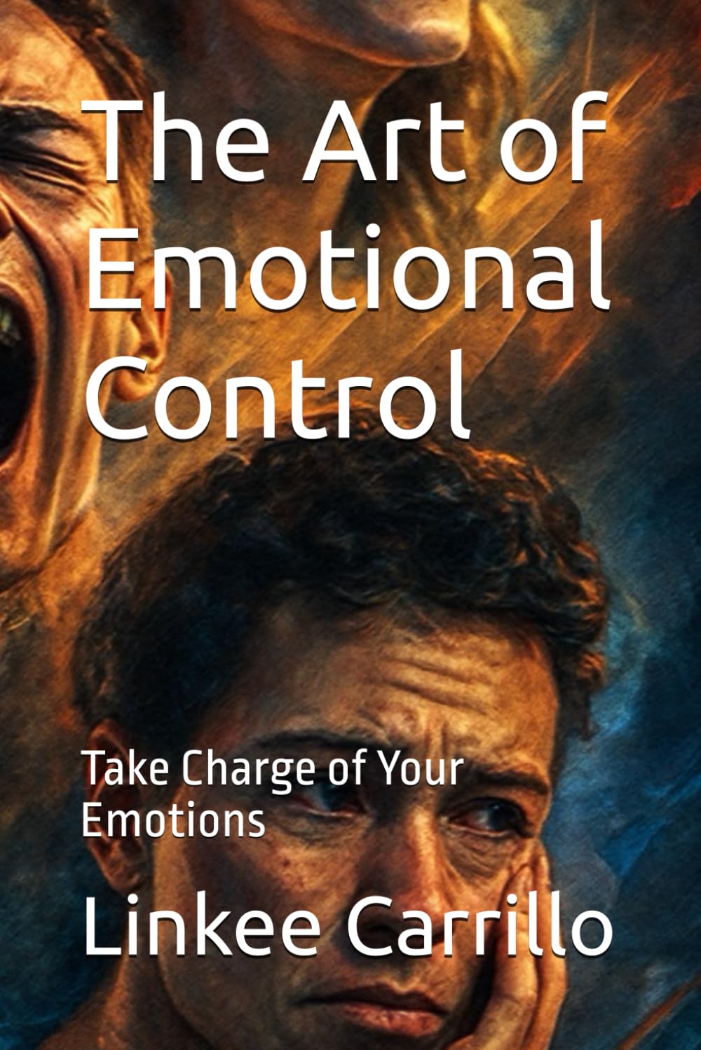 The Art of Emotional Control: Take Charge of Your Emotions