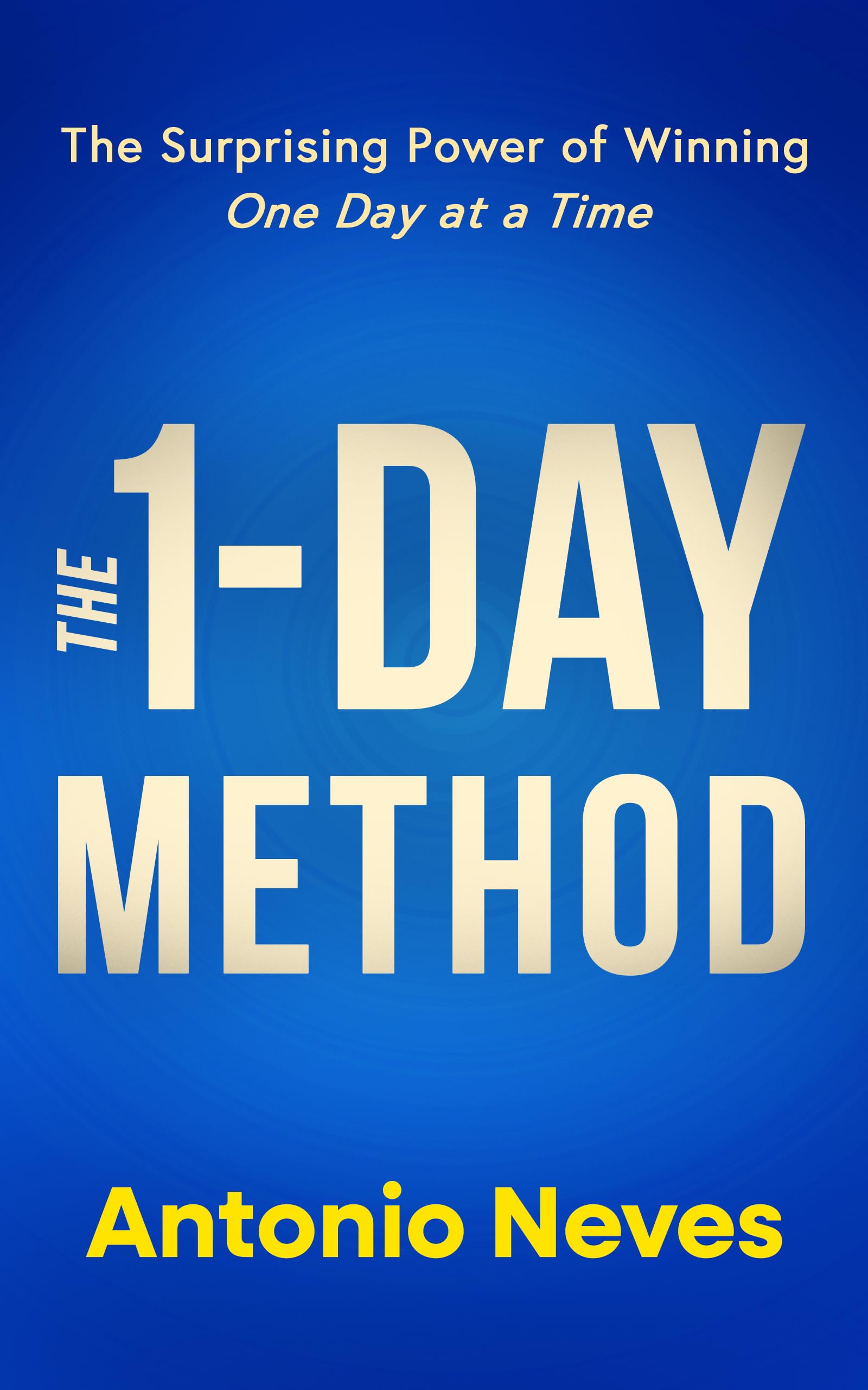 The 1-Day Method: The Surprising Power of Winning One Day at a Time
