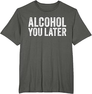Alcohol You Later Funny Beer Pun Call You Drinking T-Shirt