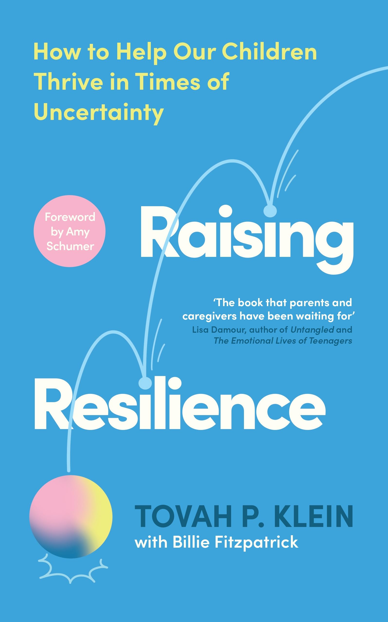 Raising Resilience: How to Help Our Children Thrive in Times of Uncertainty
