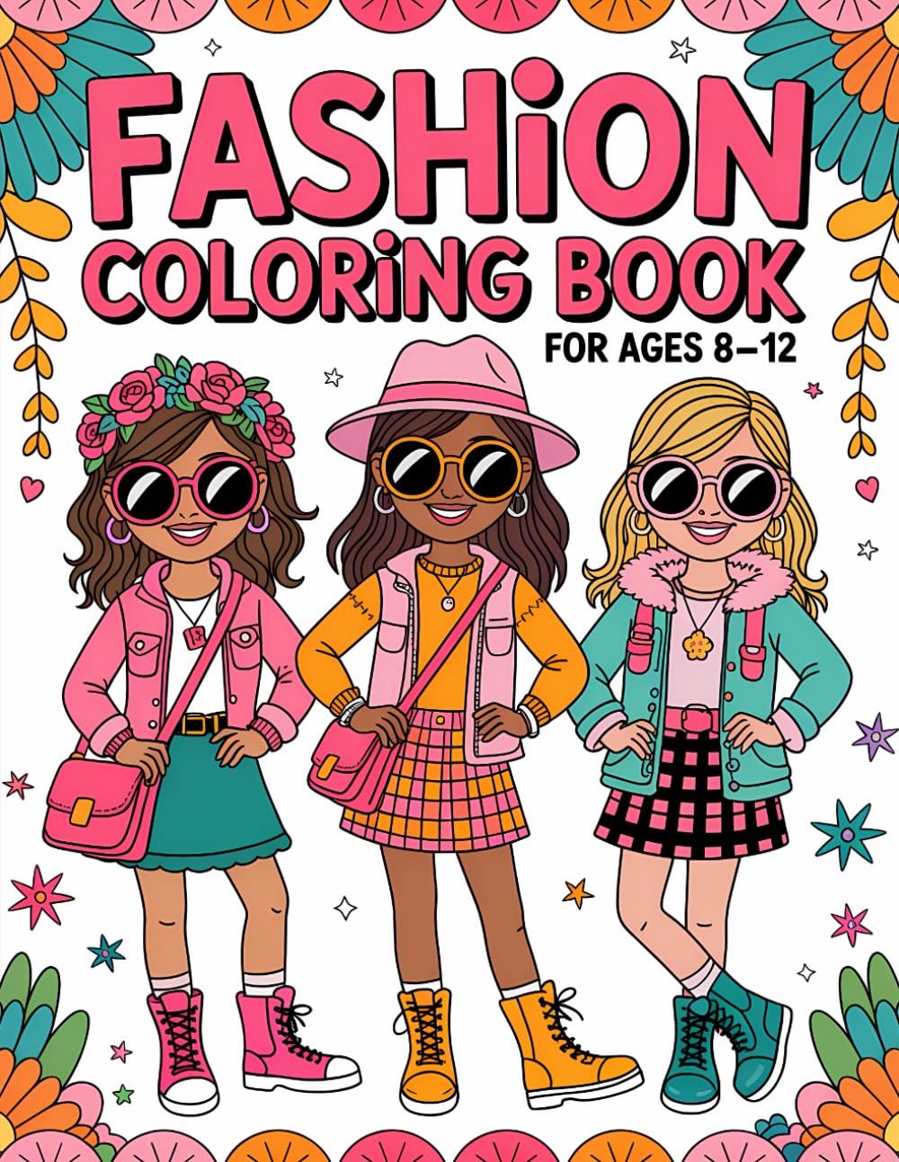 Fashion Coloring Book for Girls Ages 8-12 years old: Fun and Stylish Fashion and Beauty Coloring Pages for Girls, Kids, Teens and Women with 70+ Fabulous Fashion Style For an Enjoya