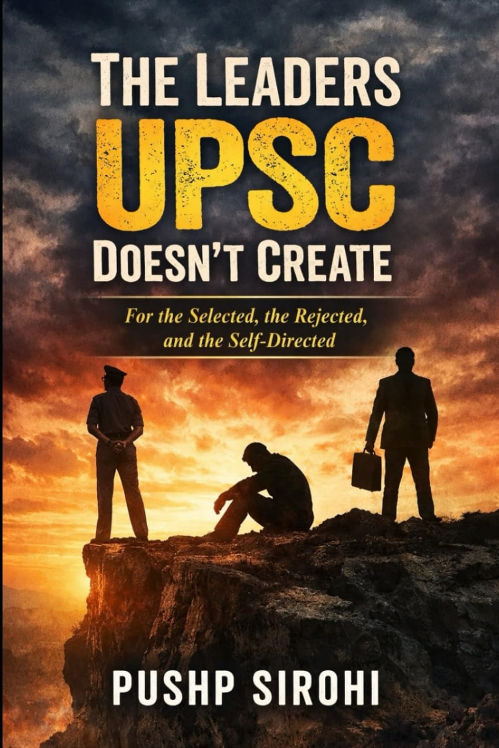 The Leaders UPSC Doesn’t Create: For the Selected, the Rejected, and the Self-Directed