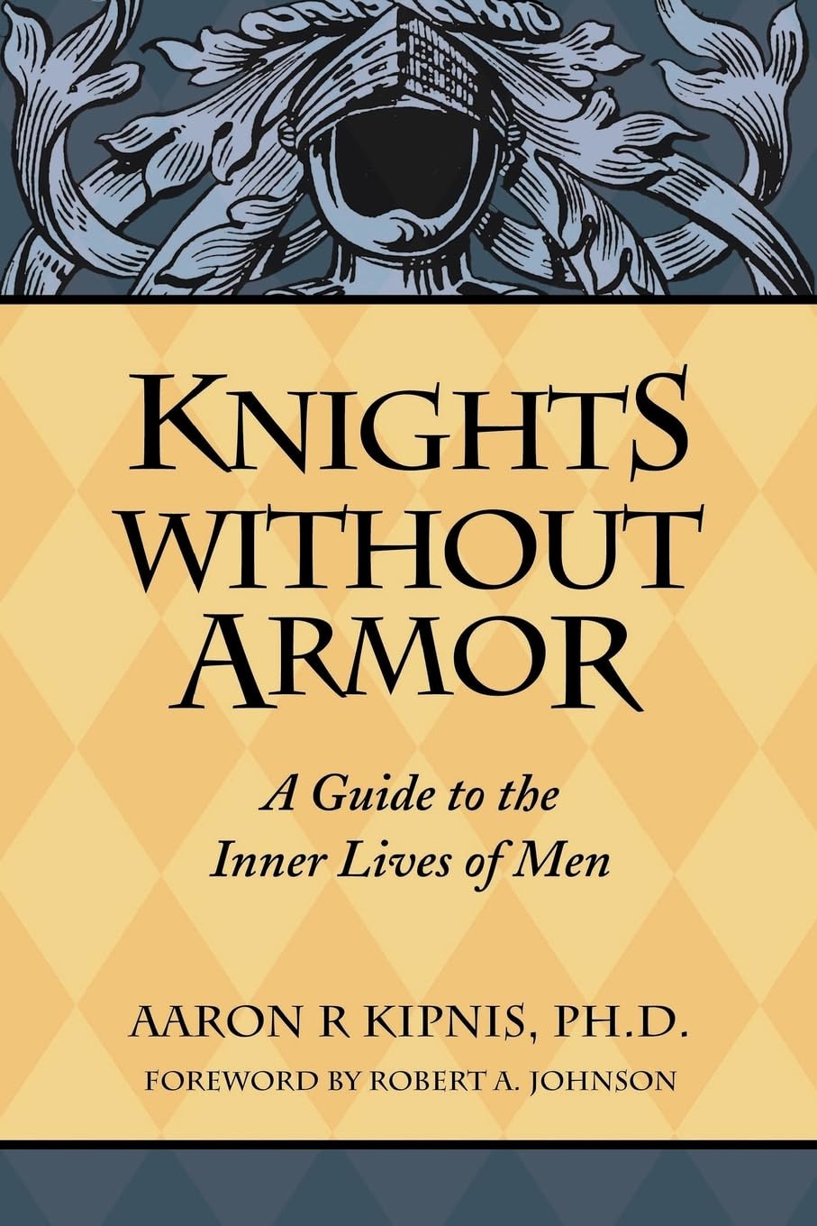 Knights Without Armor: A Guide to the Inner Lives of Men