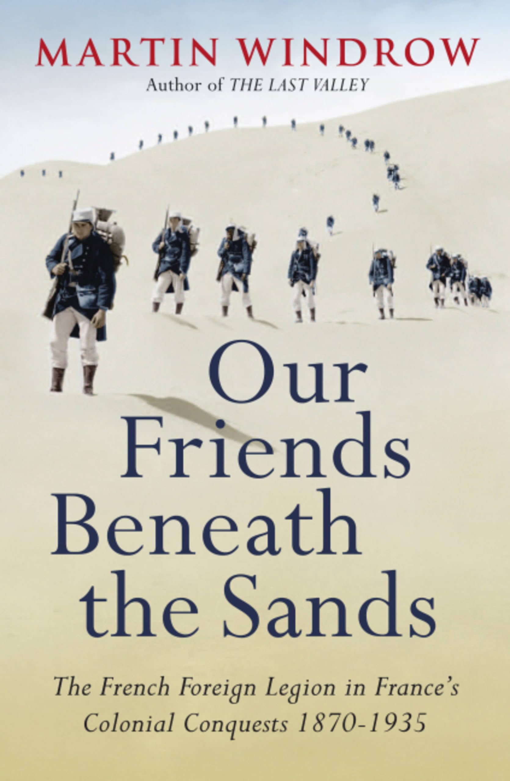 Our Friends Beneath the Sands: The Foreign Legion in... - Windrow, Martin