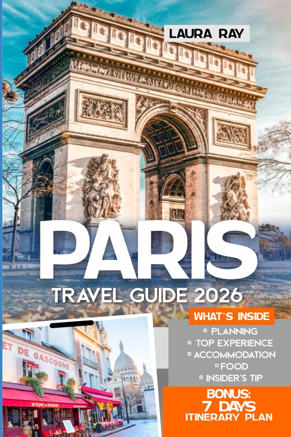 Paris Travel Guide 2026: Explore Eiffel Tower, Louvre, Montmartre & Seine with Insider Tips, Enchanting Neighbourhood, Seasonal Planning, Food, Hotels, Day Trips, Adventure, Maps and Itineraries