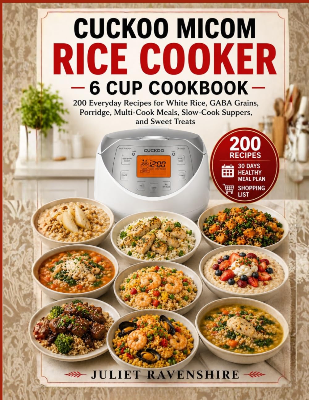 Cuckoo Micom Rice Cooker 6 Cup Cookbook: 200 Everyday Recipes for White Rice, GABA Grains, Porridge, Multi-Cook Meals, Slow-Cook Suppers, and Sweet Treats