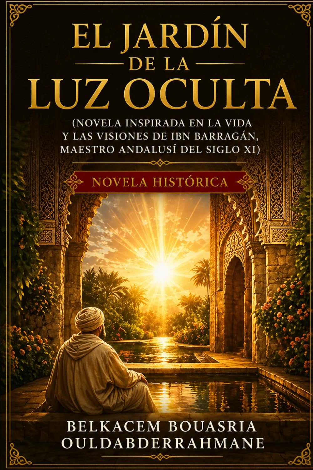 El Jardín de la Luz Oculta: Novela inspirada en la vida y las visiones de Ibn Barraǧān (LOS MAESTROS SUFÍES)
