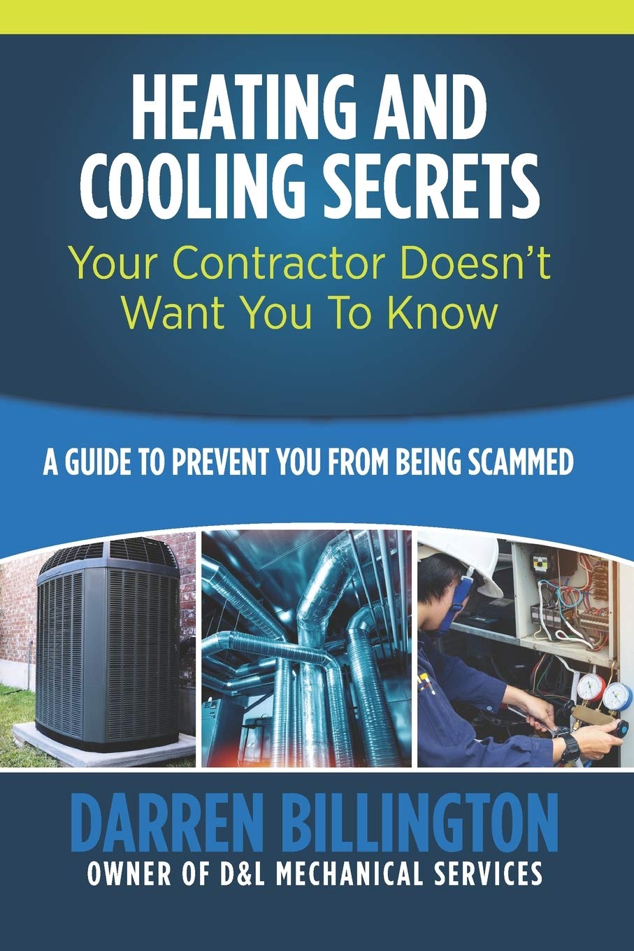 Heating and Cooling Secrets Your Contractor Doesn’t Want You To Know: A Guide To Prevent You From Being Scammed Heating and Cooling Secrets Your Contractor Doesn’t Want You To Know: A Guide To Prevent You From Being Scammed