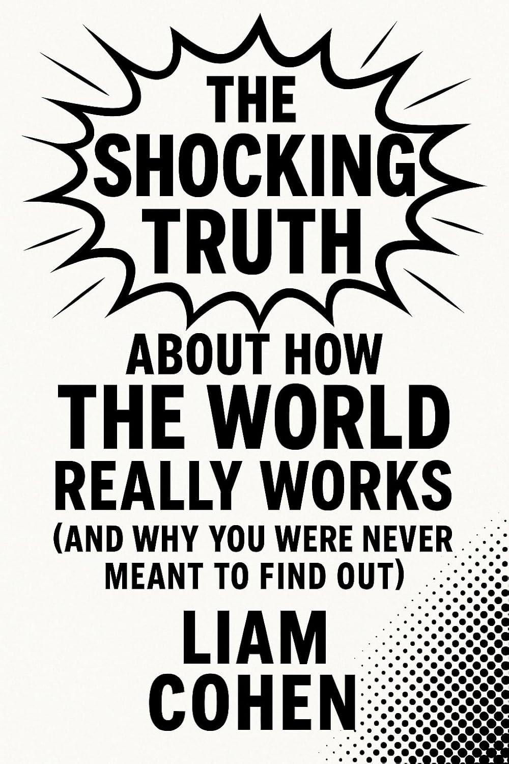 The Shocking Truth About How the World Really Works (And The Shocking Truth About How the World Really Works (And