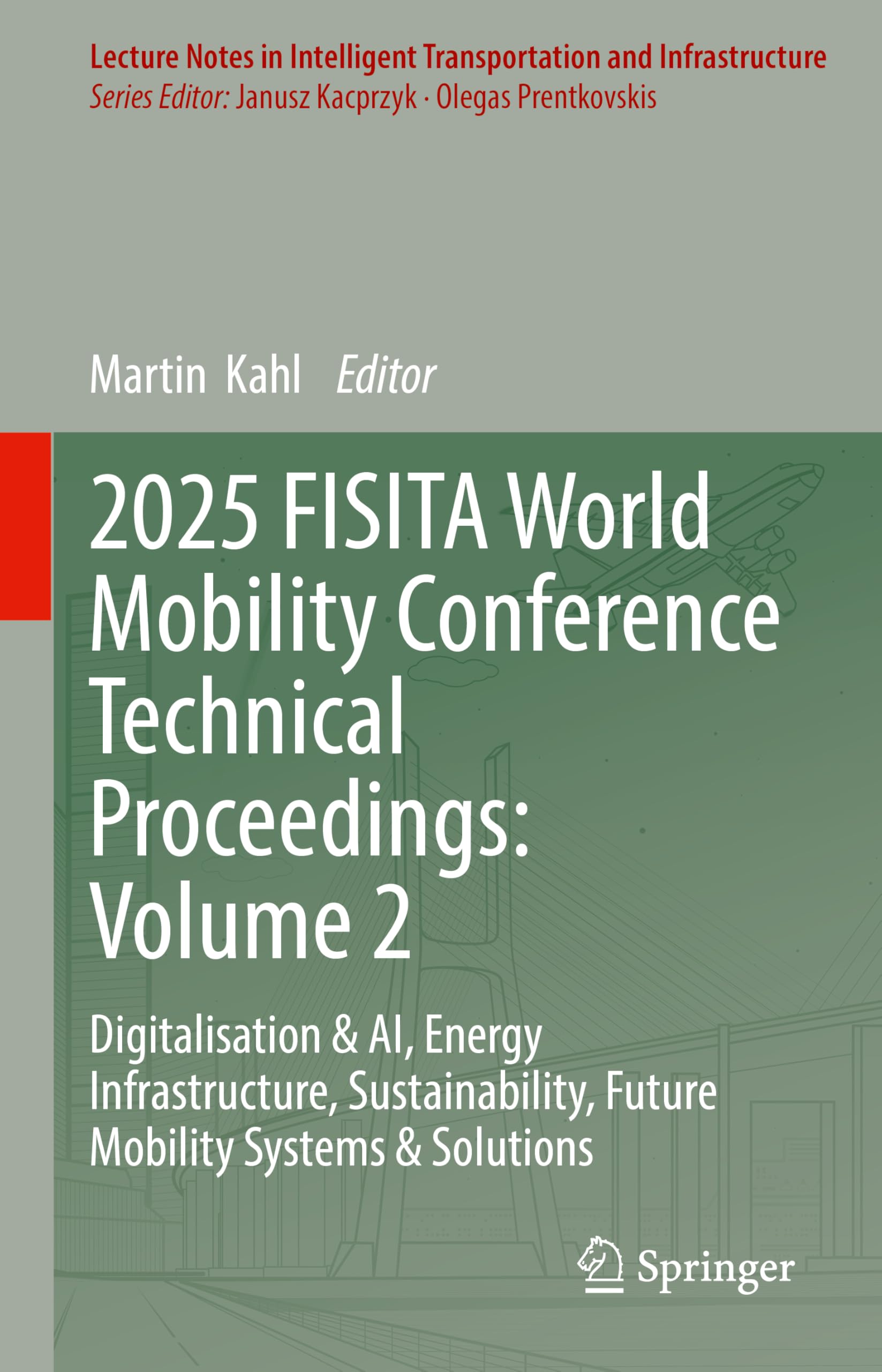 2025 FISITA World Mobility Conference Technical Proceedings: Volume 2: Digitalisation & AI, Energy Infrastructure, Sustainability, Future Mobility ... Transportation and Infrastructure)