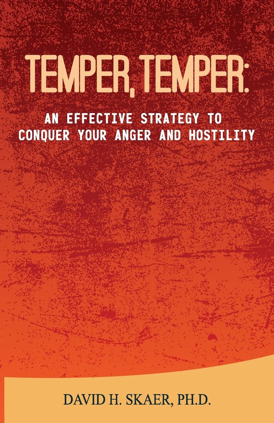 Temper, Temper:: An Effective Strategy to Conquer your Anger and Hostility